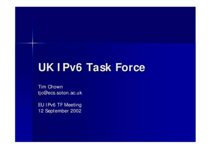 UK IPv6 Task Force Tim Chown [removed] EU IPv6 TF Meeting 12 September 2002