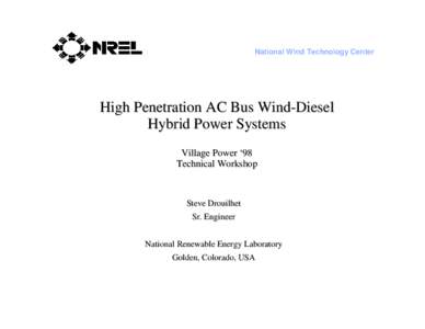 National Wind Technology Center  High Penetration AC Bus Wind-Diesel Hybrid Power Systems Village Power ‘98 Technical Workshop