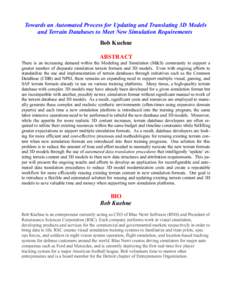 Towards an Automated Process for Updating and Translating 3D Models and Terrain Databases to Meet New Simulation Requirements Bob Kuehne ABSTRACT There is an increasing demand within the Modeling and Simulation (M&S) com