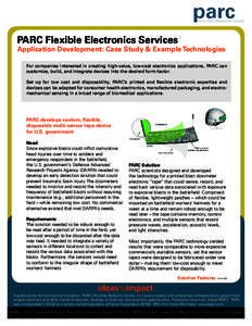 PARC Flexible Electronics Services  Application Development: Case Study & Example Technologies For companies interested in creating high-value, low-cost electronics applications, PARC can customize, build, and integrate 