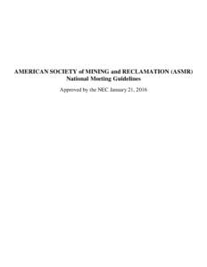 AMERICAN SOCIETY of MINING and RECLAMATION (ASMR) National Meeting Guidelines Approved by the NEC January 21, 2016 Table of Contents 1.0
