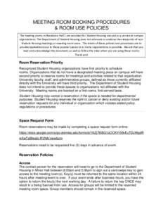 MEETING ROOM BOOKING PROCEDURES & ROOM USE POLICIES The meeting rooms in Residence Hall 2 are provided for Student Housing use and as a service to campus organizations. The Department of Student Housing does not advocate