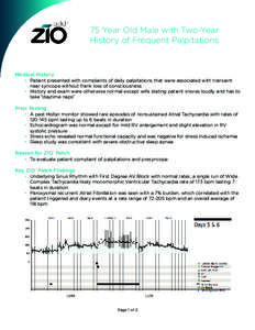 75 Year Old Male with Two-Year History of Frequent Palpitations Medical History •	 Patient presented with complaints of daily palpitations that were associated with transient near syncope without frank loss of consciou