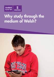 Why study through the medium of Welsh? It’s a competitive workplace!  Give yourself the best opportunity study through the medium of Welsh!