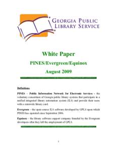 White Paper PINES/Evergreen/Equinox August 2009 Definitions PINES – Public Information Network for Electronic Services - the