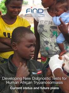 foundation for innovative new diagnostics Developing New Diagnostic Tests for Human African Trypanosomiasis Current status and future plans