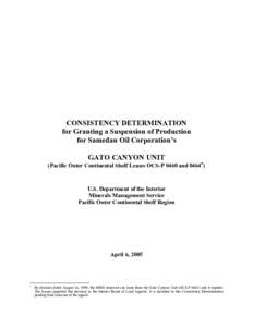 CONSISTENCY DETERMINATION for Granting a Suspension of Production for Samedan Oil Corporation’s GATO CANYON UNIT  (Pacific Outer Continental Shelf Leases OCS-P 0460 and 0464∗)