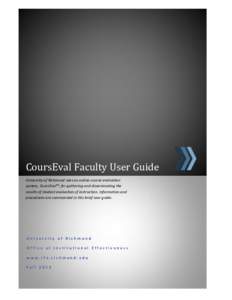 CoursEval Faculty User Guide University of Richmond uses an online course evaluation system, CoursEval™, for gathering and disseminating the results of student evaluation of instruction. Information and procedures are 