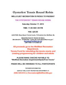 Oysterfest Tennis Round Robin WELLFLEET RECREATION IS PROUD TO PRESENT THE OYSTERFEST TENNIS ROUND ROBIN Saturday October 17, 2015 TIME: 11:00 AM-1:00 PM FEE: $25.00