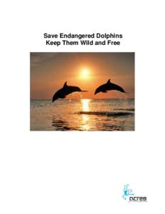 Save Endangered Dolphins Keep Them Wild and Free INTRODUCTION TO ACRES ACRES is a pioneering Singapore-based charity and Institution of Public Character, founded by Singaporeans in 2001 with the aim of advocating an end