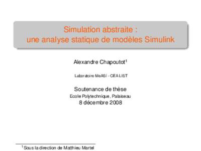 Simulation abstraite : une analyse statique de modèles Simulink Alexandre Chapoutot1 Laboratoire MeASI - CEA LIST  Soutenance de thèse