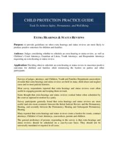 CHILD PROTECTION PRACTICE GUIDE Tools To Achieve Safety, Permanence, and Well-Being EXTRA HEARINGS & STATUS REVIEWS Purpose: to provide guidelines on when extra hearings and status reviews are most likely to produce posi