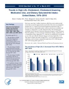 NCHS Data Brief  ■  No. 117  ■  March[removed]Trends in High LDL Cholesterol, Cholesterol-lowering Medication Use, and Dietary Saturated-fat Intake: United States, 1976–2010 Elena V. Kuklina, M.D., Ph.D.; Mar