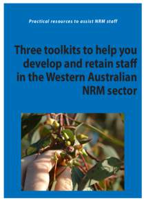 Prac tical resources to assist NRM staff  Three toolkits to help you develop and retain staff in the Western Australian NRM sector