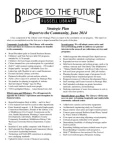 Strategic Plan Report to the Community, June 2014 A key component of the Library’s new Strategic Plan is to report to the community on our progress. This report on what we accomplished over the first year is shaped aro