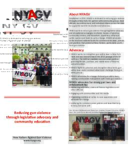 About NYAGV Established in 1993, NYAGV is dedicated to reducing gun violence throughout New York. We partner with community groups, local oﬃcials, law enforcement, and individual citizens across the state to supply the