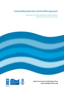 Vulnerability Reduction and Portfolio Approach: Key Aspects for Assessing Effective Water Adaptation Options in the Face of Uncertainties Water Governance Facility Report No 5 www.watergovernance.org