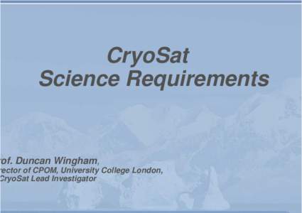 CryoSat Science Requirements rof. Duncan Wingham,  rector of CPOM, University College London,