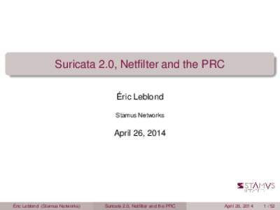 Suricata 2.0, Netfilter and the PRC Éric Leblond Stamus Networks April 26, 2014