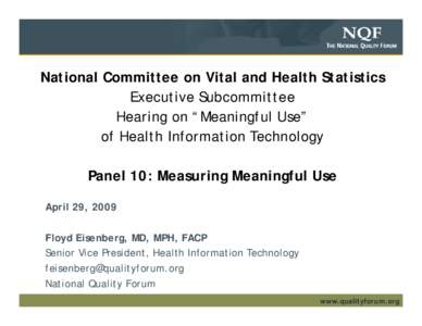 National Committee on Vital and Health Statistics Executive Subcommittee Hearing on “Meaningful Use” of Health Information Technology Panel 10: Measuring Meaningful Use April 29, 2009
