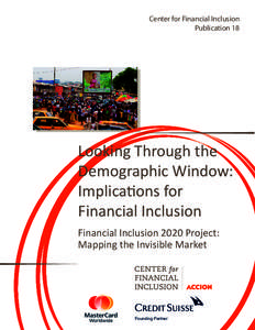 Center for Financial Inclusion Publication 18 Looking Through the Demographic Window: Implications for