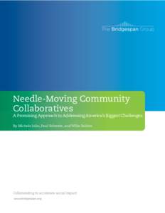 Needle-Moving Community Collaboratives A Promising Approach to Addressing America’s Biggest Challenges By Michele Jolin, Paul Schmitz, and Willa Seldon