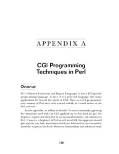 APPENDIX A CGI Programming Techniques in Perl OVERVIEW Perl (Practical Extraction and Report Language) is not a CGI-specific programming language. In fact, it is a powerful language with many