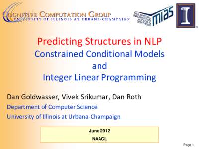 Predicting Structures in NLP  Constrained Conditional Models and Integer Linear Programming Dan Goldwasser, Vivek Srikumar, Dan Roth