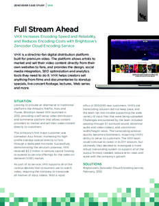 ZENCODER CASE STUDY  VHX Full Stream Ahead VHX Increases Encoding Speed and Reliability,