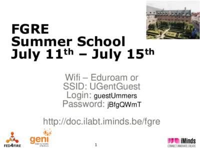 FGRE Summer School July 11th – July 15th Wifi – Eduroam or SSID: UGentGuest Login: guestUmmers
