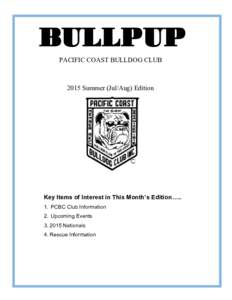 BULLPUP PACIFIC COAST BULLDOG CLUB 2015 Summer (Jul/Aug) Edition Key Items of Interest in This Month’s Edition….. 1. PCBC Club Information