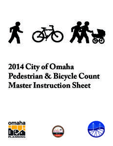 2014 City of Omaha Pedestrian & Bicycle Count Master Instruction Sheet Here are some items to bring the day of the counts: 1.