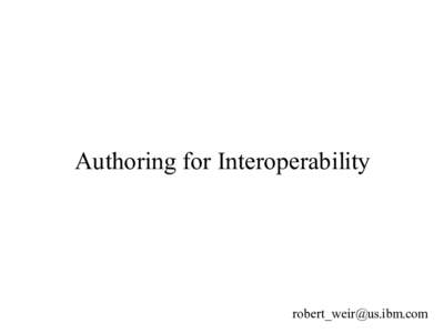 Authoring for Interoperability   Different uses of documents ●