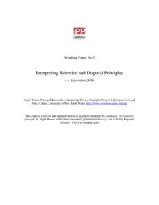 Working Paper No 2  Interpreting Retention and Disposal Principles v.1 SeptemberNigel Waters, Principal Researcher, Interpreting Privacy Principles Project, Cyberspace Law and
