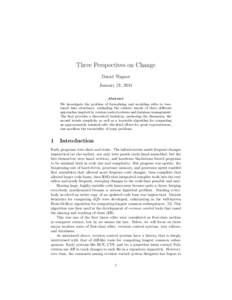 Three Perspectives on Change Daniel Wagner January 21, 2011 Abstract We investigate the problem of formalizing and modeling edits to treebased data structures, evaluating the relative merits of three different approaches