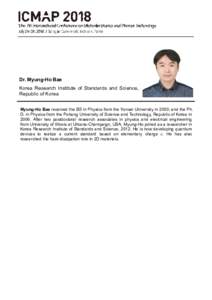 Dr. Myung-Ho Bae Korea Research Institute of Standards and Science, Republic of Korea Myung-Ho Bae received the BS in Physics from the Yonsei University in 2000; and the Ph. D. in Physics from the Pohang University of Sc