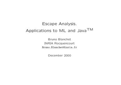 Escape Analysis. Applications to ML and JavaTM Bruno Blanchet INRIA Rocquencourt  December 2000