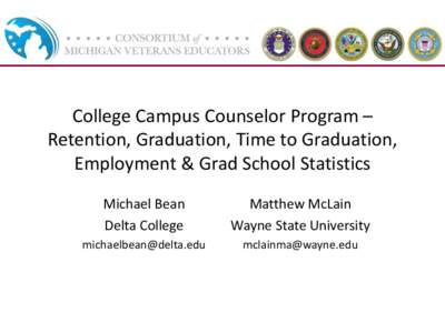 College Campus Counselor Program – Retention, Graduation, Time to Graduation, Employment & Grad School Statistics Michael Bean Delta College