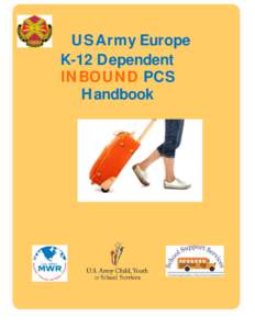 US Army Europe K-12 Dependent INBOUND PCS Handbook  This handbook is designed to support military connected families as they PCS to