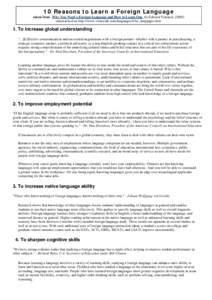 10 Reasons to Learn a Foreign Language taken from Why You Need a Foreign Language and How to Learn One, by Edward Trimnell, (2005) summarised on http://www.vistawide.com/languages/why_languages.htm. 1. To increase global