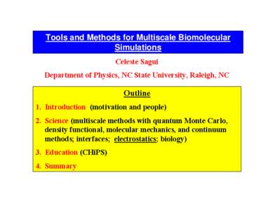 Tools and Methods for Multiscale Biomolecular Simulations Celeste Sagui Department of Physics, NC State University, Raleigh, NC  Outline