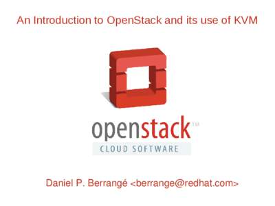 An Introduction to OpenStack and its use of KVM  Daniel P. Berrangé <> About me ●