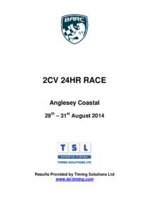 2CV 24HR RACE Anglesey Coastal 29th – 31st August 2014 Results Provided by Timing Solutions Ltd www.tsl-timing.com