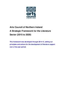 Arts Council of Northern Ireland A Strategic Framework for the Literature SectortoThis framework was developed through, setting out principles and actions for the development of literature support o