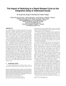 The Impact of Switching to a Rapid Release Cycle on the Integration Delay of Addressed Issues An Empirical Study of the Mozilla Firefox Project Daniel Alencar da Costa1 , Shane McIntosh2 , Uirá Kulesza1 , Ahmed E. Hassa
