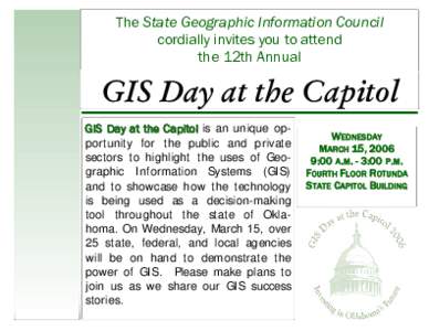 The State Geographic Information Council cordially invites you to attend the 12th Annual GIS Day at the Capitol GIS Day at the Capitol is an unique opportunity for the public and private