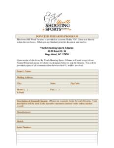 DONATED FIREARMS PROGRAM This form (MS Word Version) is provided as a screen-fillable PDF. Enter text directly within the text boxes. When you are finished, print the document and mail to: Youth Shooting Sports Alliance 
