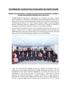 GOVERNMENT ACCOUNTING STANDARDS ADVISORY BOARD Highlights of the 2 days seminar on “Transition from cash to accrual accounting system” organised in AG (A&E) office, Meghalaya at Shillong onJanuary.