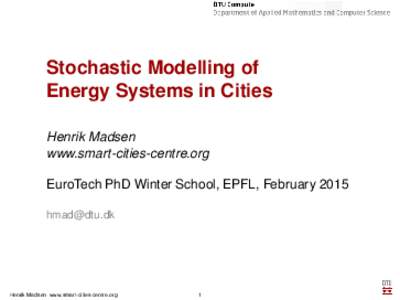 Stochastic Modelling of Energy Systems in Cities Henrik Madsen www.smart-cities-centre.org EuroTech PhD Winter School, EPFL, February 2015 