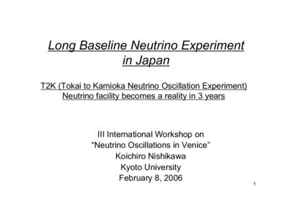 Long Baseline Neutrino Experiment in Japan T2K (Tokai to Kamioka Neutrino Oscillation Experiment) Neutrino facility becomes a reality in 3 years  III International Workshop on
